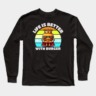 Life Is Better With Burger Long Sleeve T-Shirt